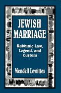 Jewish Marriage: Rabbinic Law, Legend, and Custom - Lewittes, Mendell