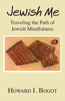 Jewish Me: Traveling the Path of Jewish Mindfulness - Bogot, Howard I