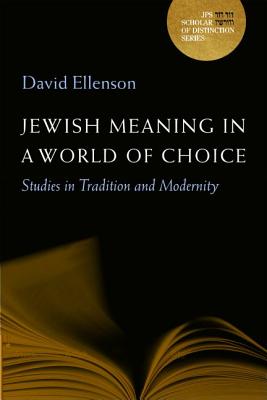 Jewish Meaning in a World of Choice: Studies in Tradition and Modernity Volume 9 - Ellenson, David, Dr., PH.D.