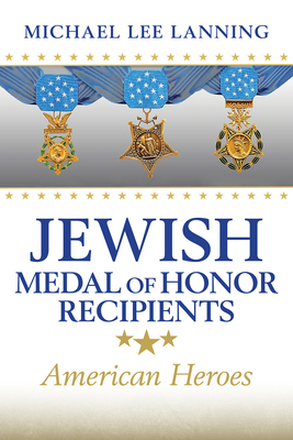 Jewish Medal of Honor Recipients: American Heroes - Lanning, Michael Lee