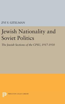 Jewish Nationality and Soviet Politics: The Jewish Sections of the CPSU, 1917-1930 - Gitelman, Zvi