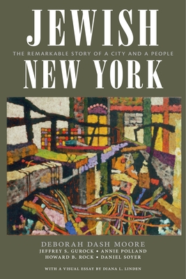 Jewish New York: The Remarkable Story of a City and a People - Moore, Deborah Dash, and Gurock, Jeffrey S, and Polland, Annie