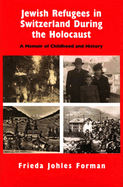 Jewish Refugees in Switzerland During the Holocaust: A Memoir of Childhood and History