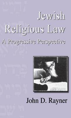 Jewish Religious Law: A Progressive Perspective - Rayner, John D