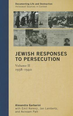 Jewish Responses to Persecution: 1938-1940 - Garbarini, Alexandra, and Kerenji, Emil, and Lambertz, Jan