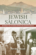 Jewish Salonica: Between the Ottoman Empire and Modern Greece