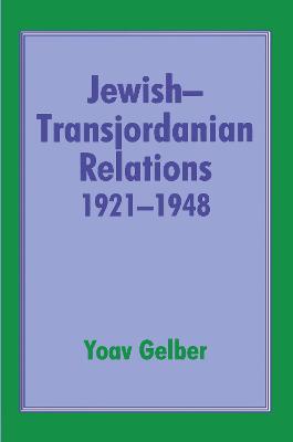 Jewish-Transjordanian Relations 1921-1948: Alliance of Bars Sinister - Gelber, Yoav