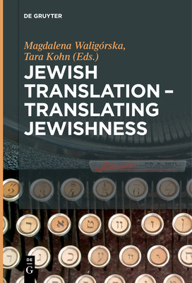 Jewish Translation - Translating Jewishness - Waligrska, Magdalena (Editor), and Kohn, Tara (Editor)