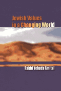 Jewish Values in a Changing World: Yehuda Amital; Amnon Bazak, Editor; David Strauss, Translator; Reuven Ziegler, Translation Editor