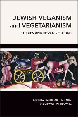 Jewish Veganism and Vegetarianism: Studies and New Directions - Labendz, Jacob Ari (Editor), and Yanklowitz, Shmuly (Editor)