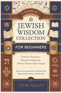 Jewish Wisdom Collection for Beginners: Explore Torah, Talmud, and Hebrew Prayers-Timeless Teachings That Shaped a Nation and the World