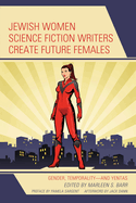 Jewish Women Science Fiction Writers Create Future Females: Gender, Temporality--And Yentas