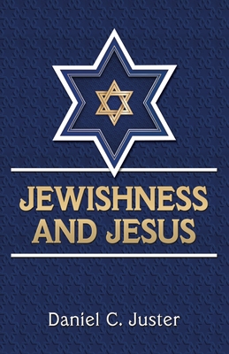 Jewishness and Jesus - Juster, Daniel C