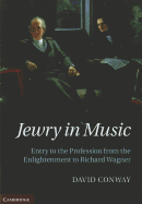 Jewry in Music: Entry to the Profession from the Enlightenment to Richard Wagner