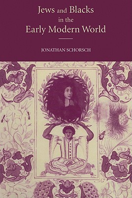 Jews and Blacks in the Early Modern World - Schorsch, Jonathan