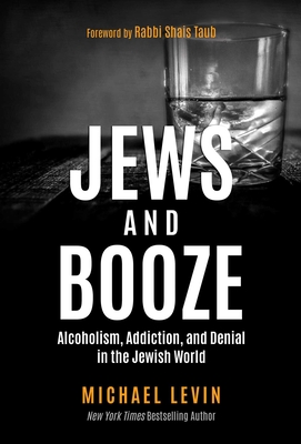 Jews and Booze: Alcoholism, Addiction, and Denial in the Jewish World - Levin, Michael, and Taub, Shais, Rabbi (Foreword by)