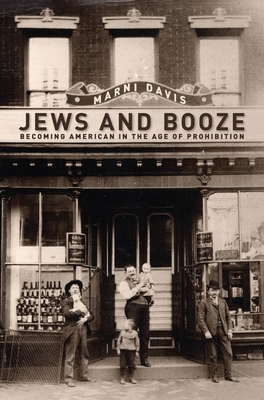 Jews and Booze: Becoming American in the Age of Prohibition - Davis, Marni