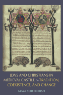 Jews and Christians in Medieval Castile: Tradition, Coexistence, and Change