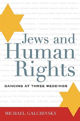 Jews and Human Rights: Dancing at Three Weddings - Galchinsky, Michael