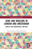 Jews and Muslims in London and Amsterdam: Conflict and Cooperation, 1990-2020