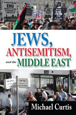 Jews, Antisemitism, and the Middle East - Curtis, Michael