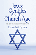 Jews, Gentiles and the Church Age: The Jew and Christian Theology