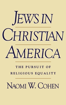 Jews in Christian America: The Pursuit of Religious Equality - Cohen, Naomi Wiener