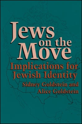 Jews on the Move: Implications for Jewish Identity - Goldstein, Sidney, and Goldstein, Alice, Professor