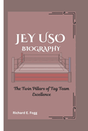 Jey USO Biography: The Twin Pillars of Tag Team Excellence