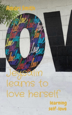 Jeysalin learns to love herself: learning self-love - Smith, Amari