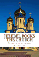 Jezebel Rocks The Church: The Spirit of Witchcraft in Operation