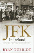 JFK in Ireland: Four Days That Changed a President