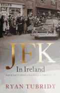 JFK in Ireland: Four Days That Changed a President