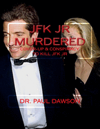 JFK Jr Murdered: Cover-Up & Conspiracy to Kill JFK Jr.