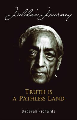 Jiddu's Journey: Truth Is a Pathless Land - Richards, Deborah