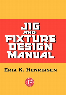 Jig & Fixture Design Manual - Henriksen, Eric