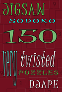 Jigsaw Sudoku: 150 Very Twisted Puzzles
