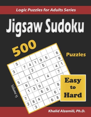 Jigsaw Sudoku: 500 Easy to Hard: Keep Your Brain Young - Alzamili, Khalid