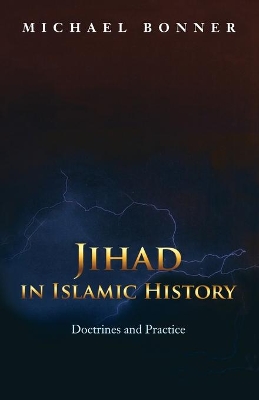 Jihad in Islamic History: Doctrines and Practice - Bonner, Michael