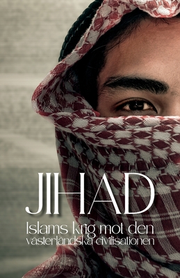Jihad: - Islams 1300-riga krig mot den vsterlndska civilisationen - Kemp, Arthur