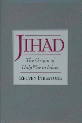 Jihad: The Origin of Holy War in Islam - Firestone, Reuven