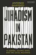 Jihadism in Pakistan: Al-Qaeda, Islamic State and the Local Militants