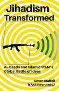 Jihadism Transformed: Al-Qaeda and Islamic State's Global Battle of Ideas