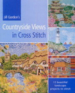 Jill Gordon's Countryside Views in Cross Stitch: 12 Beautiful Landscape Projects to Stitch - Gordon, Jill, Dr.