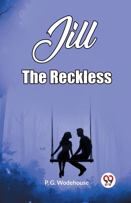 Jill The Reckless - G Wodehouse, P