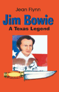 Jim Bowie: A Texas Legend