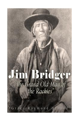 Jim Bridger, the Grand Old Man of the Rockies - Hebard, Grace Raymond, and Brininstool, E a