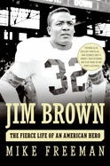 Jim Brown: The Fierce Life of an American Hero