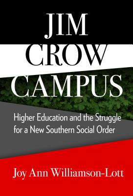 Jim Crow Campus: Higher Education and the Struggle for a New Southern Social Order - Williamson-Lott, Joy Ann