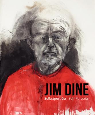 Jim Dine - I Never Look Away: Self-Portraits - Hoerschelmann, Antonia (Editor), and Schrder, Klaus Albrecht (Editor), and Dine, Jim